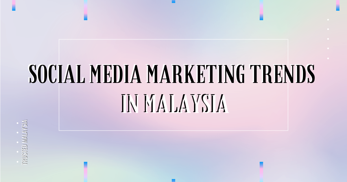 Social Media Marketing Trends in Malaysia